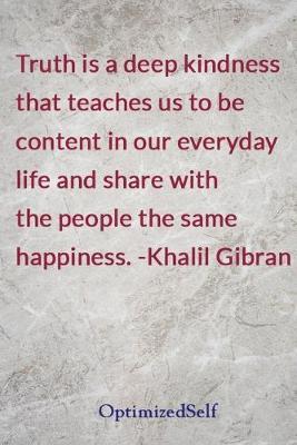 Truth is a deep kindness that teaches us to be content in our everyday life and share with the people the same happiness. -Khalil Gibran: OptimizedSelf Journal Diary Notebook for Beautiful Women