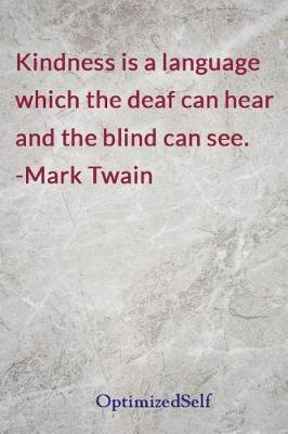 Kindness is a language which the deaf can hear and the blind can see. -Mark Twain: OptimizedSelf Journal Diary Notebook for Beautiful Women