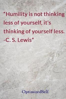 Humility is not thinking less of yourself, it's thinking of yourself less. -C. S. Lewis: OptimizedSelf Journal Diary Notebook for Beautiful Women