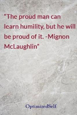 The proud man can learn humility, but he will be proud of it. -Mignon McLaughlin: OptimizedSelf Journal Diary Notebook for Beautiful Women