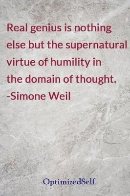 Real Genius Is Nothing Else But the Supernatural Virtue of Humility in the Domain of Thought. -Simone Weil: Optimizedself Journal Diary Notebook for Beautiful Women