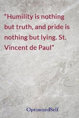 Humility is nothing but truth, and pride is nothing but lying. St. Vincent de Paul: OptimizedSelf Journal Diary Notebook for Beautiful Women