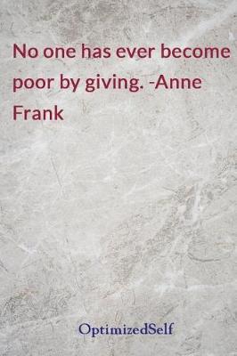 No one has ever become poor by giving. -Anne Frank: OptimizedSelf Journal Diary Notebook for Beautiful Women