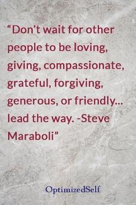 Don't wait for other people to be loving, giving, compassionate, grateful, forgiving, generous, or friendly... lead the way. -Steve Maraboli: OptimizedSelf Journal Diary Notebook for Beautiful Women