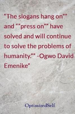 The Slogans Hang on and Press on Have Solved and Will Continue to Solve the Problems of Humanity. -Ogwo David Emenike: Optimizedself Journal Diary Notebook for Beautiful Women