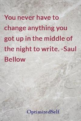 You never have to change anything you got up in the middle of the night to write. -Saul Bellow: OptimizedSelf Journal Diary Notebook for Beautiful Women