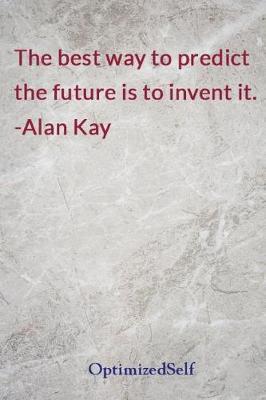The Best Way to Predict the Future Is to Invent It. -Alan Kay: Optimizedself Journal Diary Notebook for Beautiful Women