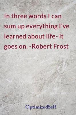 In three words I can sum up everything I've learned about life- it goes on. -Robert Frost: OptimizedSelf Journal Diary Notebook for Beautiful Women