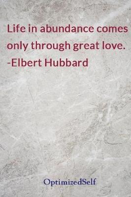Life in Abundance Comes Only Through Great Love. -Elbert Hubbard: Optimizedself Journal Diary Notebook for Beautiful Women