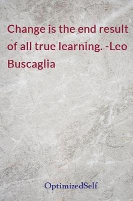 Change Is the End Result of All True Learning. -Leo Buscaglia: Optimizedself Journal Diary Notebook for Beautiful Women