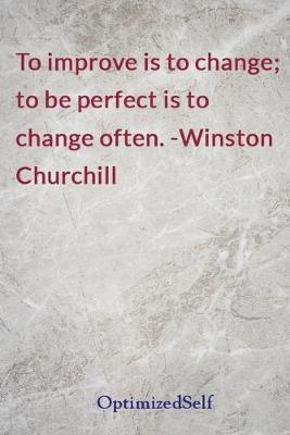 To improve is to change; to be perfect is to change often. -Winston Churchill: OptimizedSelf Journal Diary Notebook for Beautiful Women