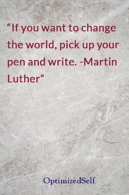 If You Want to Change the World, Pick Up Your Pen and Write. -Martin Luther: Optimizedself Journal Diary Notebook for Beautiful Women