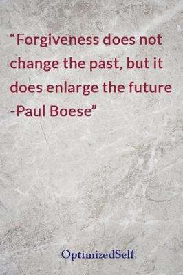 Forgiveness Does Not Change the Past, But It Does Enlarge the Future -Paul Boese: Optimizedself Journal Diary Notebook for Beautiful Women