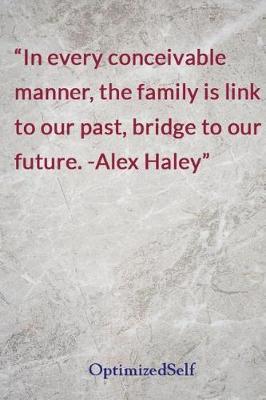 In every conceivable manner, the family is link to our past, bridge to our future. -Alex Haley: OptimizedSelf Journal Diary Notebook for Beautiful Women