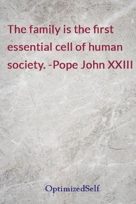 The family is the first essential cell of human society. -Pope John XXIII: OptimizedSelf Journal Diary Notebook for Beautiful Women
