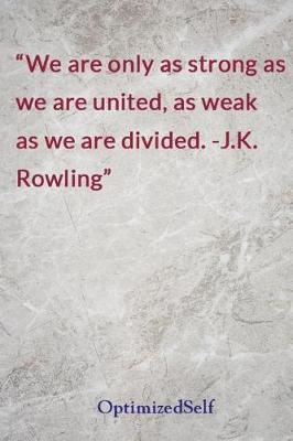 We are only as strong as we are united, as weak as we are divided. -J.K. Rowling: OptimizedSelf Journal Diary Notebook for Beautiful Women