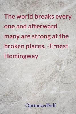 The world breaks every one and afterward many are strong at the broken places. -Ernest Hemingway: OptimizedSelf Journal Diary Notebook for Beautiful Women