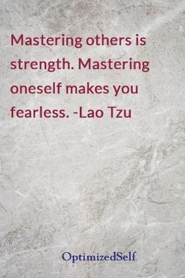 Mastering Others Is Strength. Mastering Oneself Makes You Fearless. -Lao Tzu: Optimizedself Journal Diary Notebook for Beautiful Women