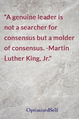 A genuine leader is not a searcher for consensus but a molder of consensus. -Martin Luther King, Jr.: OptimizedSelf Journal Diary Notebook for Beautiful Women