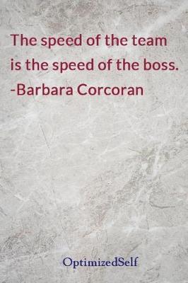 The speed of the team is the speed of the boss. -Barbara Corcoran: OptimizedSelf Journal Diary Notebook for Beautiful Women