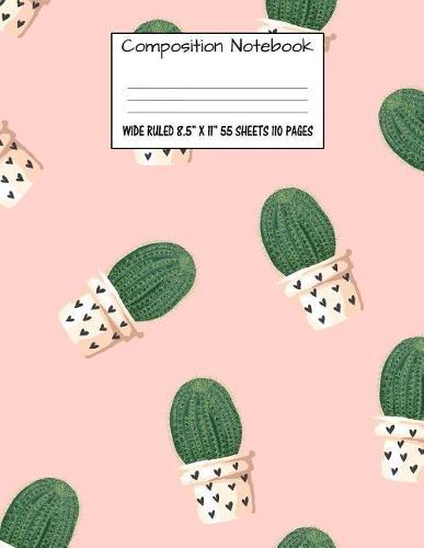 Composition Notebook: Wide Ruled Cactus Cute Composition Notebook, Girl Boy School Notebook, College Notebooks, Composition Book, 8.5  x 11