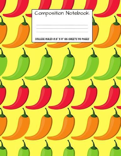 Composition Notebook: College Ruled Chili Pepper Cute Composition Notebook, Girl Boy School Notebook, College Notebooks, Composition Book, 8.5  x 11