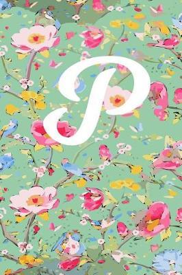 P: P Initial Blank Lined Journal with a Floral Cover, Perfect Gift for Anyone!
