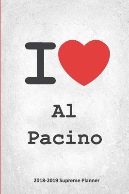 I Al Pacino 2018-2019 Supreme Planner: Al Pacino On-the-Go Academic Weekly and Monthly Organize Schedule Calendar Planner for 18 Months (July 2018 - December 2019) with Bonus Notebook