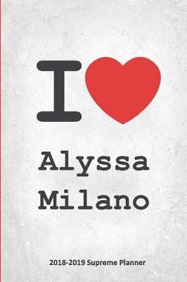 I Alyssa Milano 2018-2019 Supreme Planner: Alyssa Milano  On-the-Go  Academic Weekly and Monthly Organize Schedule Calendar Planner for 18 Months (July 2018 - December 2019) with Bonus Notebook