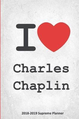 I Charles Chaplin 2018-2019 Supreme Planner: Charles Chaplin  On-the-Go  Academic Weekly and Monthly Organize Schedule Calendar Planner for 18 Months (July 2018 - December 2019) with Bonus Notebook