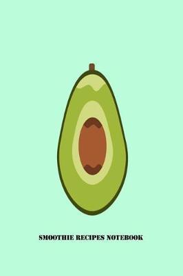 Smoothie Recipes Notebook: Avocado Blank Lined Writing Journal Gift For Smoothie Recipes