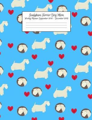 Sealyham Terrier Dog Mom Weekly Planner September 2018 - December 2019: Canine Gift Notebook Planning Organizer for Puppy Lovers