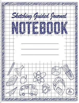 Sketching Guided Journal Notebook: Journal or Diary Unique Gift for Friend, Teacher, Student, Co-Worker, Family Member