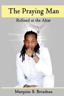 The Praying Man: Refined at the Altar
