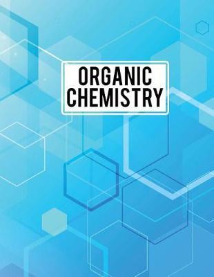 Organic Chemistry: Hexagonal Graph Paper + Lined Paper Notebook for Chemistry Notes and Practice. 8.5 X11 Inches 150 Pages