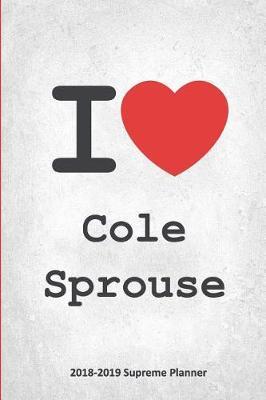 I Cole Sprouse 2018-2019 Supreme Planner: Cole Sprouse  On-the-Go  Academic Weekly and Monthly Organize Schedule Calendar Planner for 18 Months (July 2018 - December 2019) with Bonus Notebook