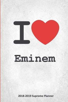 I Eminem 2018-2019 Supreme Planner: Eminem  On-the-Go  Academic Weekly and Monthly Organize Schedule Calendar Planner for 18 Months (July 2018 - December 2019) with Bonus Notebook