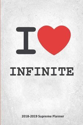 I INFINITE 2018-2019 Supreme Planner: INFINITE On-the-Go Academic Weekly and Monthly Organize Schedule Calendar Planner for 18 Months (July 2018 - December 2019) with Bonus Notebook