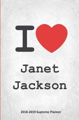 I Janet Jackson 2018-2019 Supreme Planner: Janet Jackson On-the-Go Academic Weekly and Monthly Organize Schedule Calendar Planner for 18 Months (July 2018 - December 2019) with Bonus Notebook