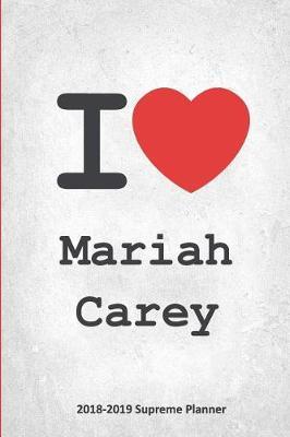 I Mariah Carey 2018-2019 Supreme Planner: Mariah Carey On-the-Go Academic Weekly and Monthly Organize Schedule Calendar Planner for 18 Months (July 2018 - December 2019) with Bonus Notebook