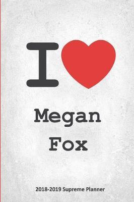 I Megan Fox 2018-2019 Supreme Planner: Megan Fox  On-the-Go  Academic Weekly and Monthly Organize Schedule Calendar Planner for 18 Months (July 2018 - December 2019) with Bonus Notebook