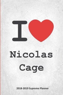 I Nicolas Cage 2018-2019 Supreme Planner: Nicolas Cage  On-the-Go  Academic Weekly and Monthly Organize Schedule Calendar Planner for 18 Months (July 2018 - December 2019) with Bonus Notebook