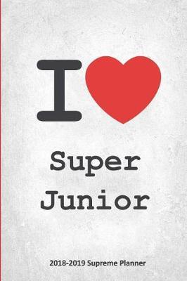 I Super Junior 2018-2019 Supreme Planner: Super Junior  On-the-Go  Academic Weekly and Monthly Organize Schedule Calendar Planner for 18 Months (July 2018 - December 2019) with Bonus Notebook