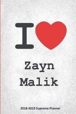 I Zayn Malik 2018-2019 Supreme Planner: Zayn Malik On-the-Go Academic Weekly and Monthly Organize Schedule Calendar Planner for 18 Months (July 2018 - December 2019) with Bonus Notebook