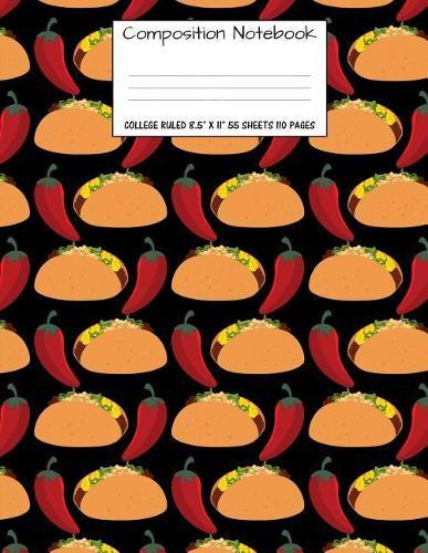 Composition Notebook: College Ruled Food Taco Chili Cute Composition Notebook, Girl Boy School Notebook, College Notebooks, Composition Book, 8.5  x 11