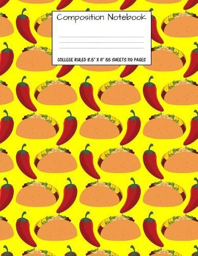 Composition Notebook: College Ruled Food Taco Chili Cute Composition Notebook, Girl Boy School Notebook, College Notebooks, Composition Book, 8.5  x 11