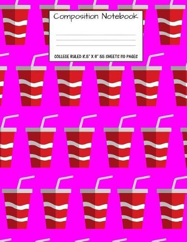 Composition Notebook: College Ruled Food Soda Pop Soft Drink Cup Cute Composition Notebook, Girl Boy School Notebook, College Notebooks, Composition Book, 8.5  x 11