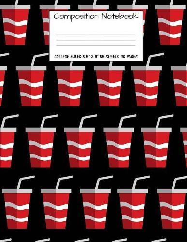 Composition Notebook: College Ruled Food Soda Pop Soft Drink Cute Composition Notebook, Girl Boy School Notebook, College Notebooks, Composition Book, 8.5  x 11