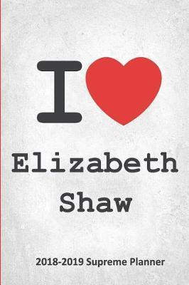 I Elizabeth Shaw 2018-2019 Supreme Planner: Elizabeth Shaw On-the-Go Academic Weekly and Monthly Organize Schedule Calendar Planner for 18 Months (July 2018 - December 2019) with Bonus Notebook