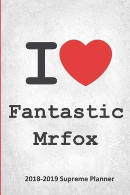 I Fantastic Mrfox 2018-2019 Supreme Planner: Fantastic Mrfox  On-the-Go  Academic Weekly and Monthly Organize Schedule Calendar Planner for 18 Months (July 2018 - December 2019) with Bonus Notebook